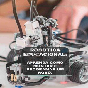 Robótica: aprenda como montar e programar um robô